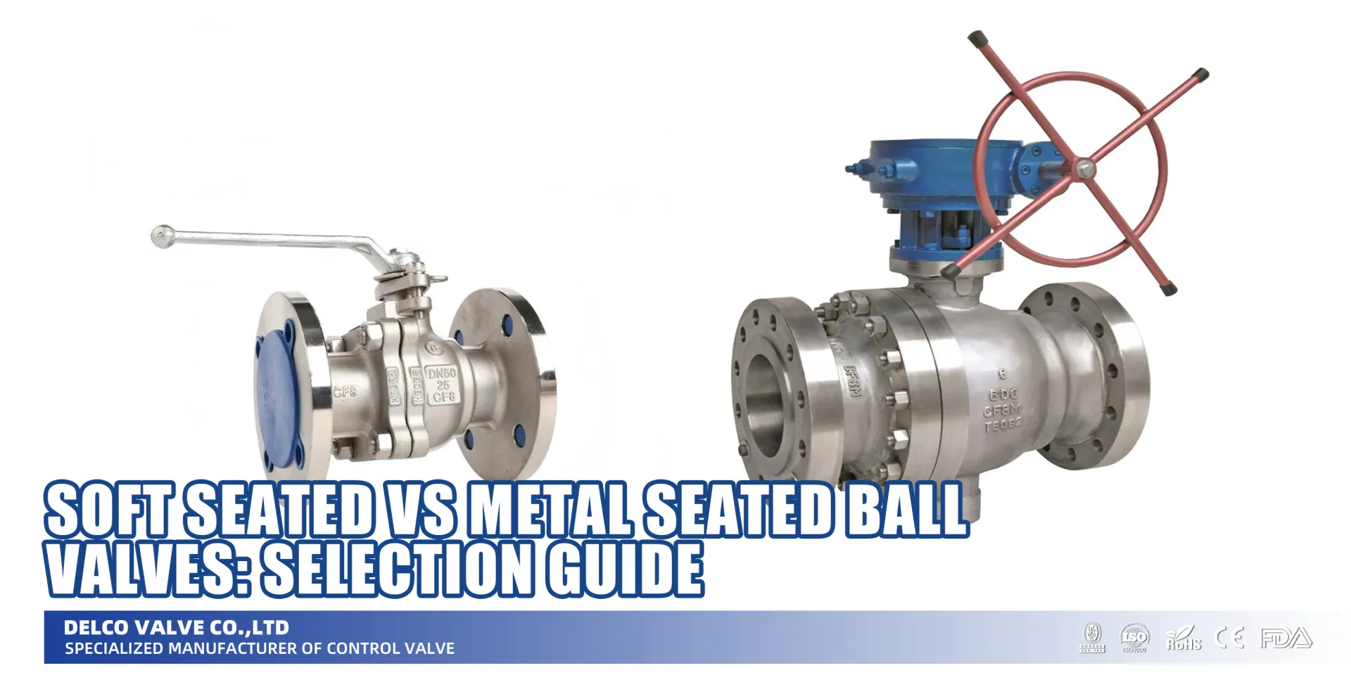 Soft-Seated-vs-Metal-Seated-Ball-Valves-Selection-Guide